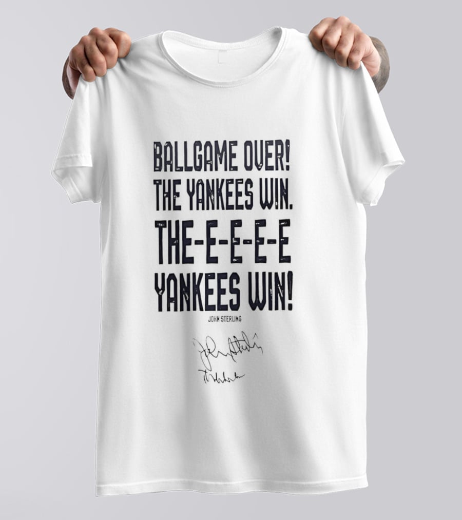 Ballgame Over John Sterling The Yankees Win Theeeeeee Yankees Win Sound Signature T-Shirt