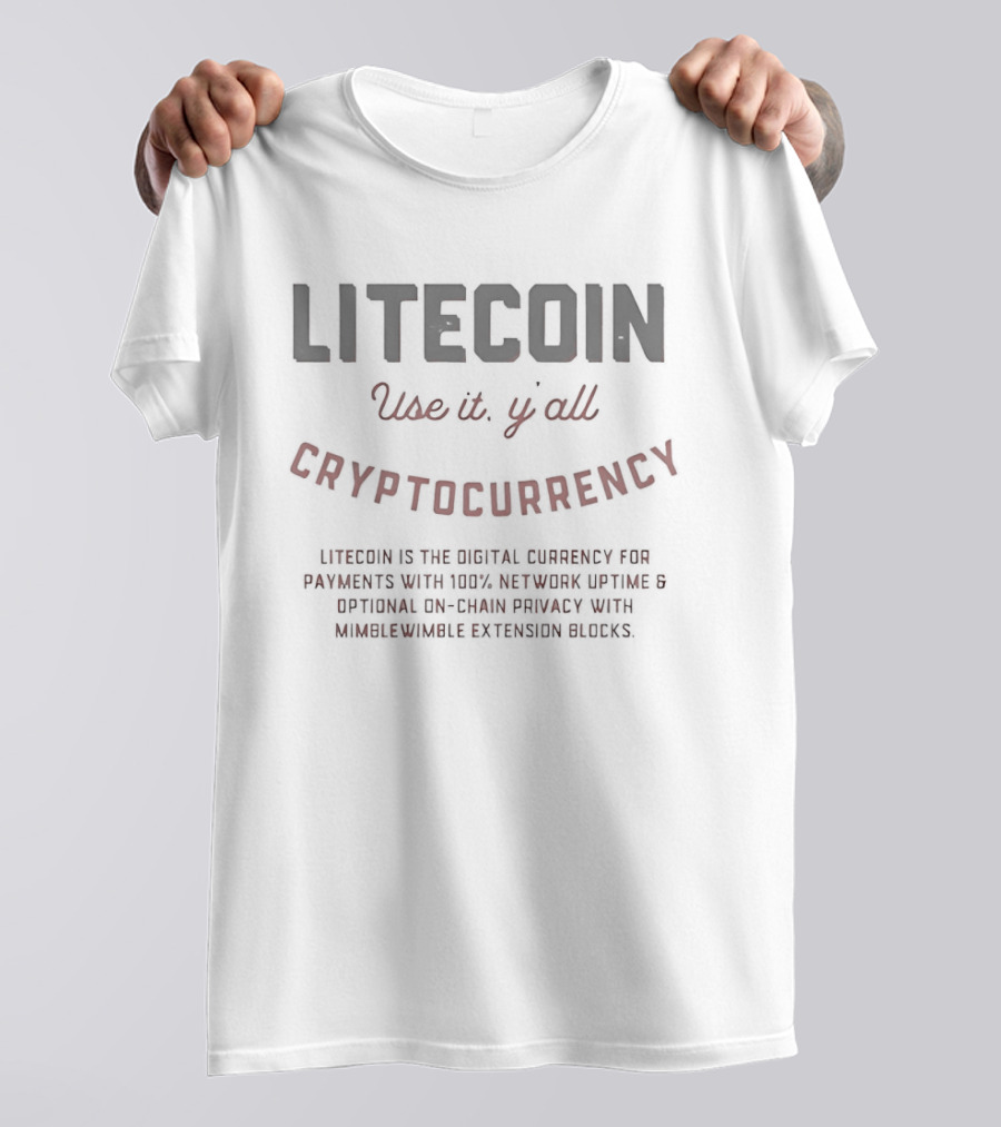 LITECOIN Use It Y'All CRYPTOCURRENCY Payments Network Optional On Chain Privacy T-Shirt