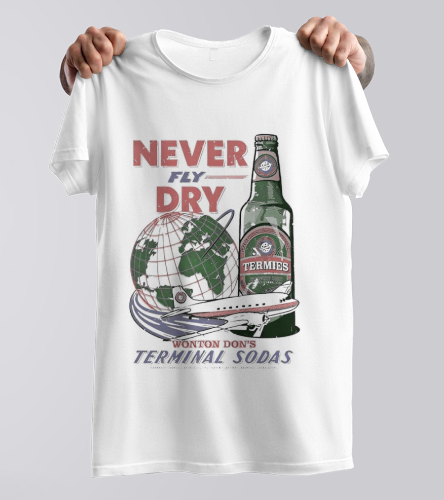 Never Fly Dry Wonton Don's Terminal Sodas Termis Globe And Bottle T-Shirt