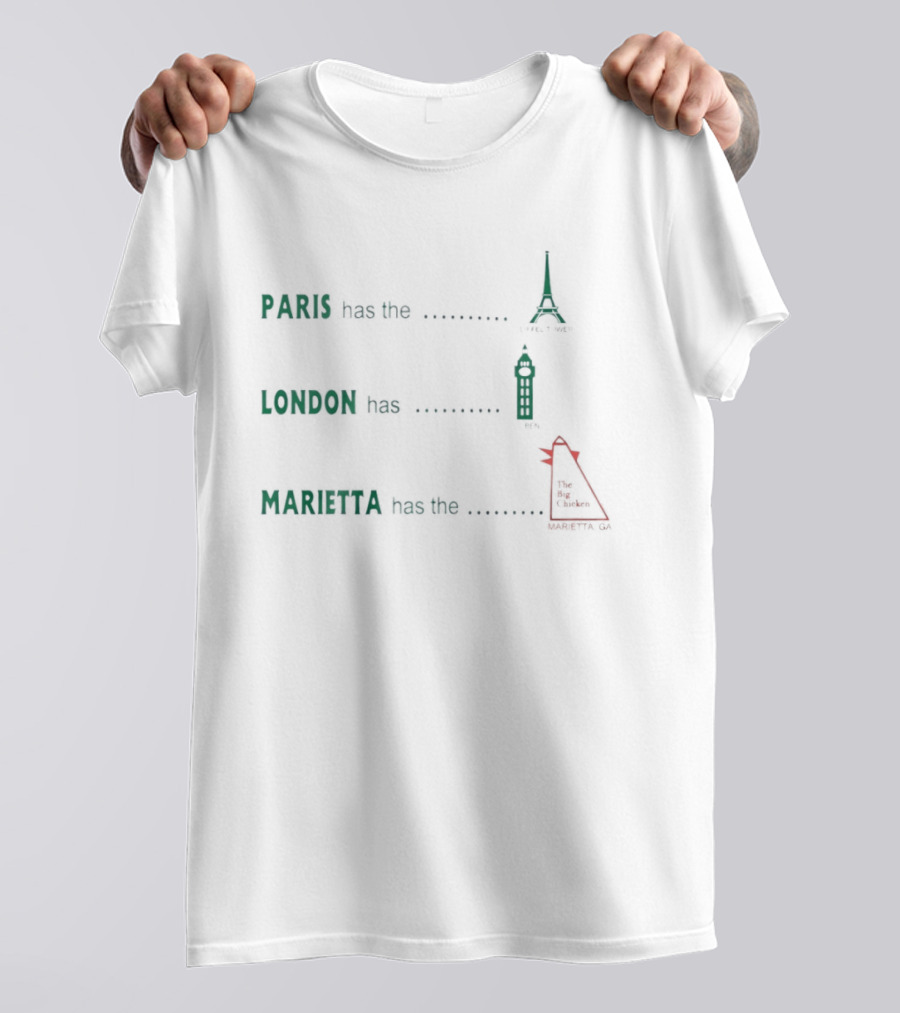 Paris Has The Eiffel Tower London Has Big Ben Marietta Has The Big Chicken T-Shirt