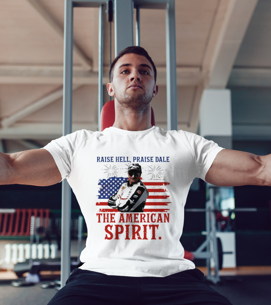 Raise Hell Praise Dale The American Spirit USA Flag Fireworks T-Shirt