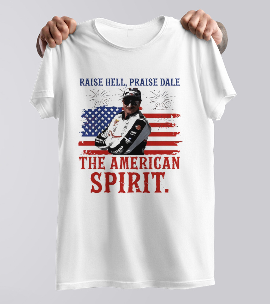 Raise Hell Praise Dale The American Spirit USA Flag Fireworks T-Shirt
