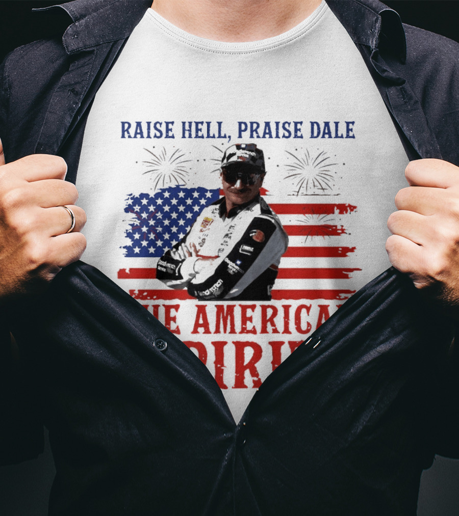 Raise Hell Praise Dale The American Spirit USA Flag Fireworks T-Shirt