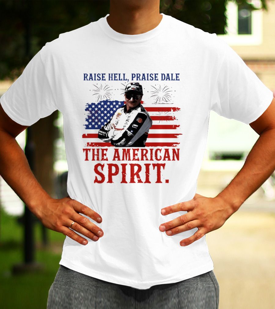 Raise Hell Praise Dale The American Spirit USA Flag Fireworks T-Shirt