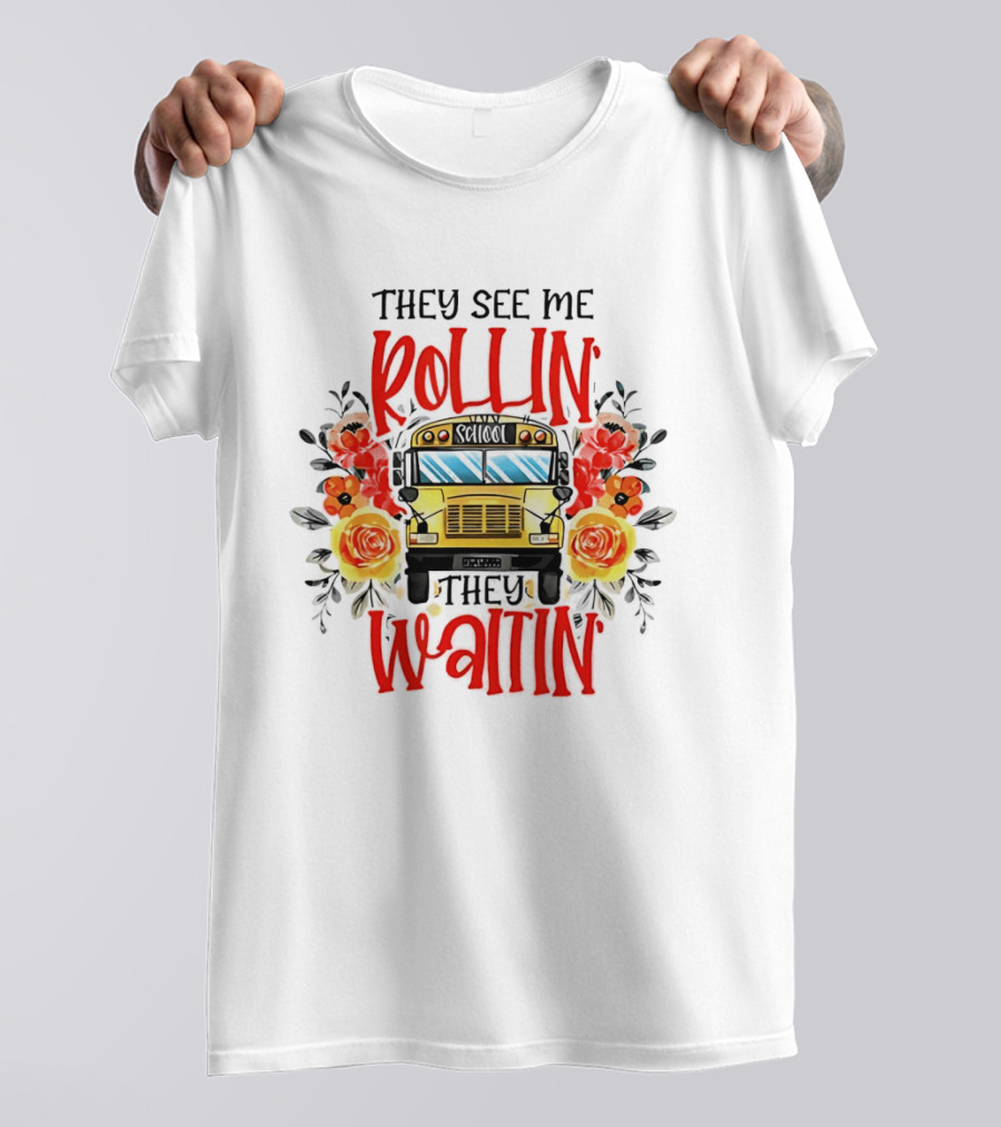 They See Me Rollin They Waitin Floral School Bus Driver Roses T-Shirt
