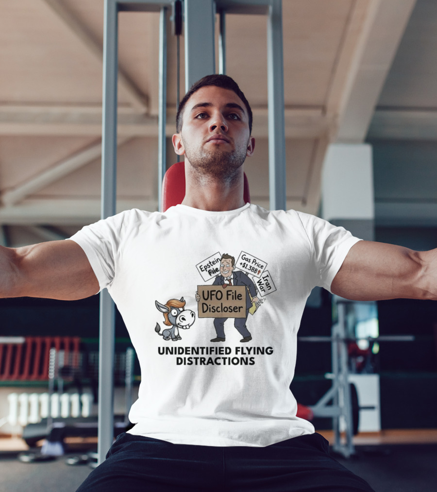 Unidentified Flying Distractions UFO File Discloser Epstein Didn't Kill Himself Gas Price $7.99 Iran War T-Shirt