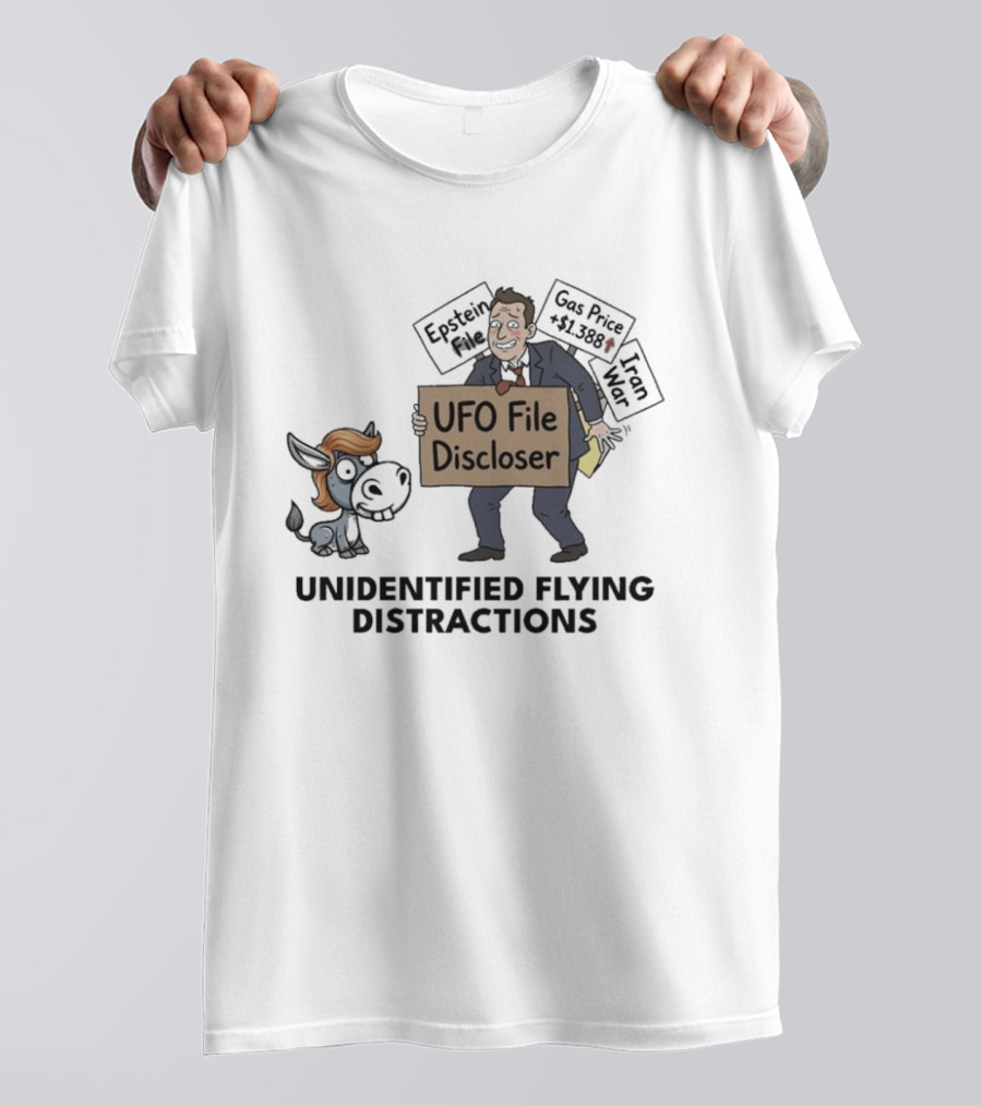 Unidentified Flying Distractions UFO File Discloser Epstein Didn't Kill Himself Gas Price $7.99 Iran War T-Shirt