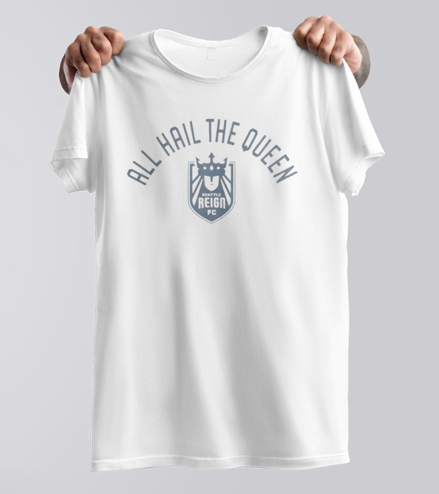 All Hail The Queen Seattle Reign FC T-Shirt