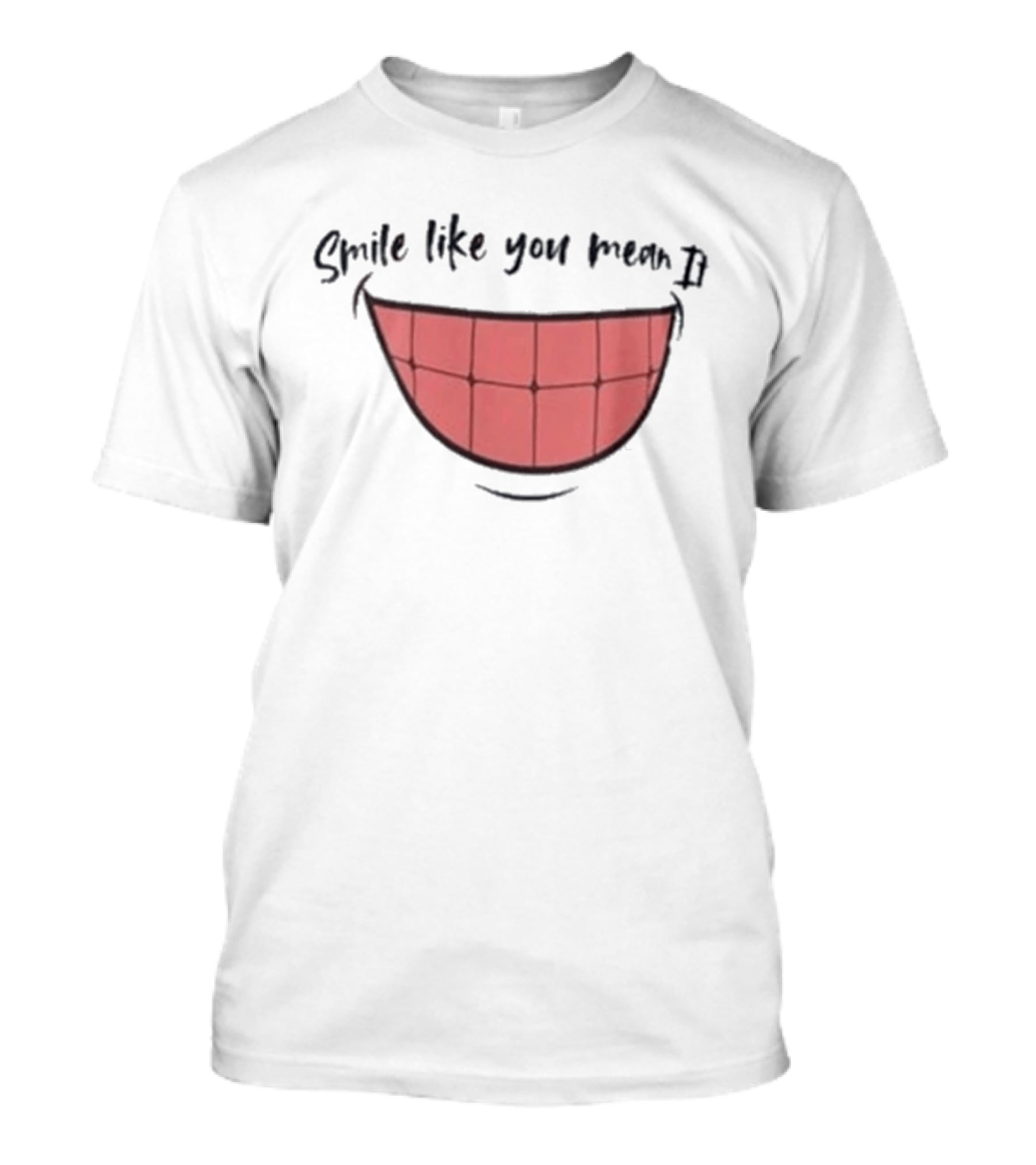 Smile Like You Mean It Typography And Cartoon Grin T-Shirt