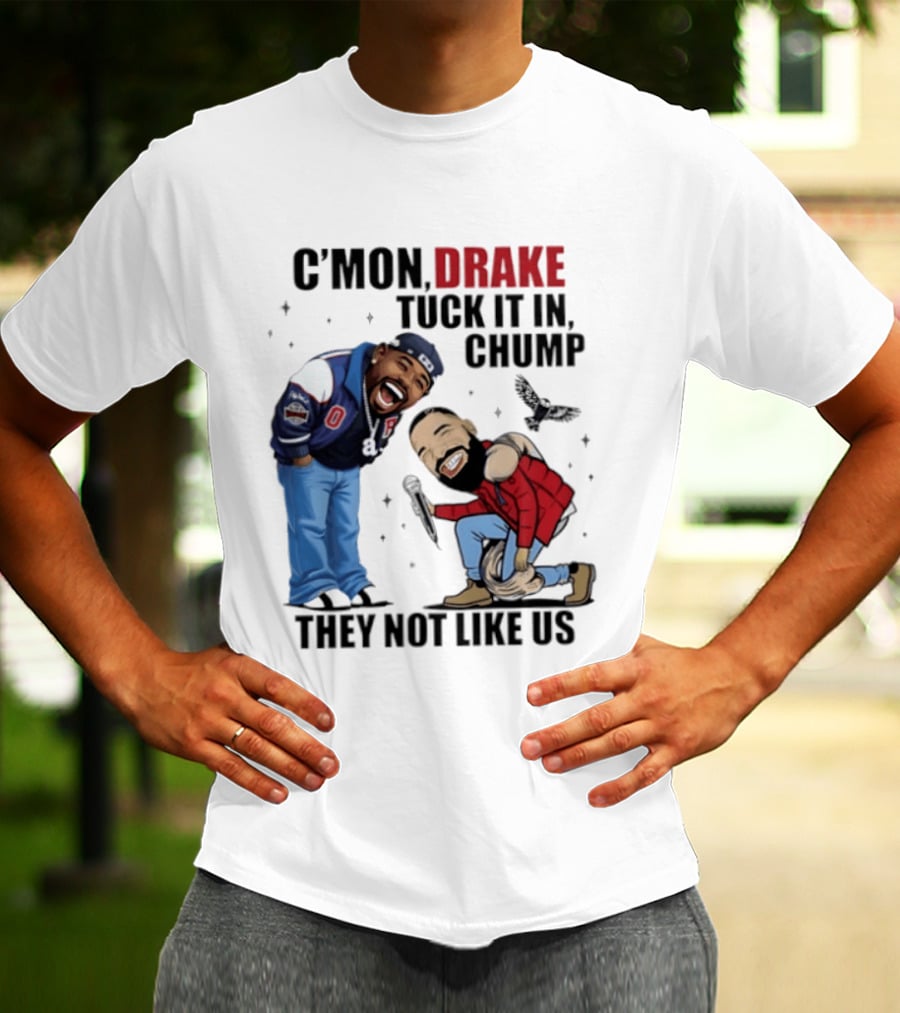 C'mon Drake Tuck It In Chump They Not Like Us Cartoon Rivalry Humor T-Shirt
