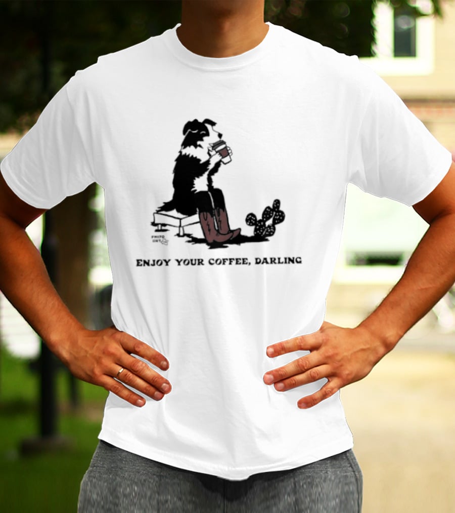 Cowdog Drinking Coffee Enjoy Your Coffee Darling T-Shirt