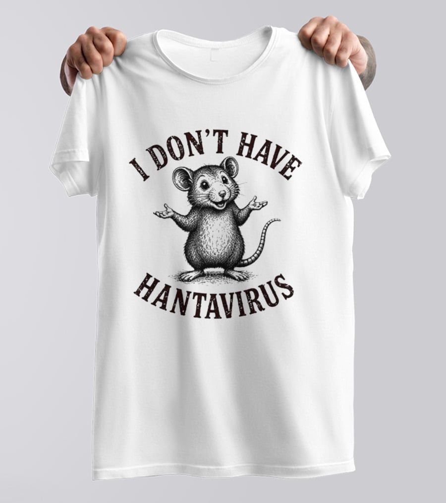 I Don't Have Hantavirus Cute Mouse T-Shirt