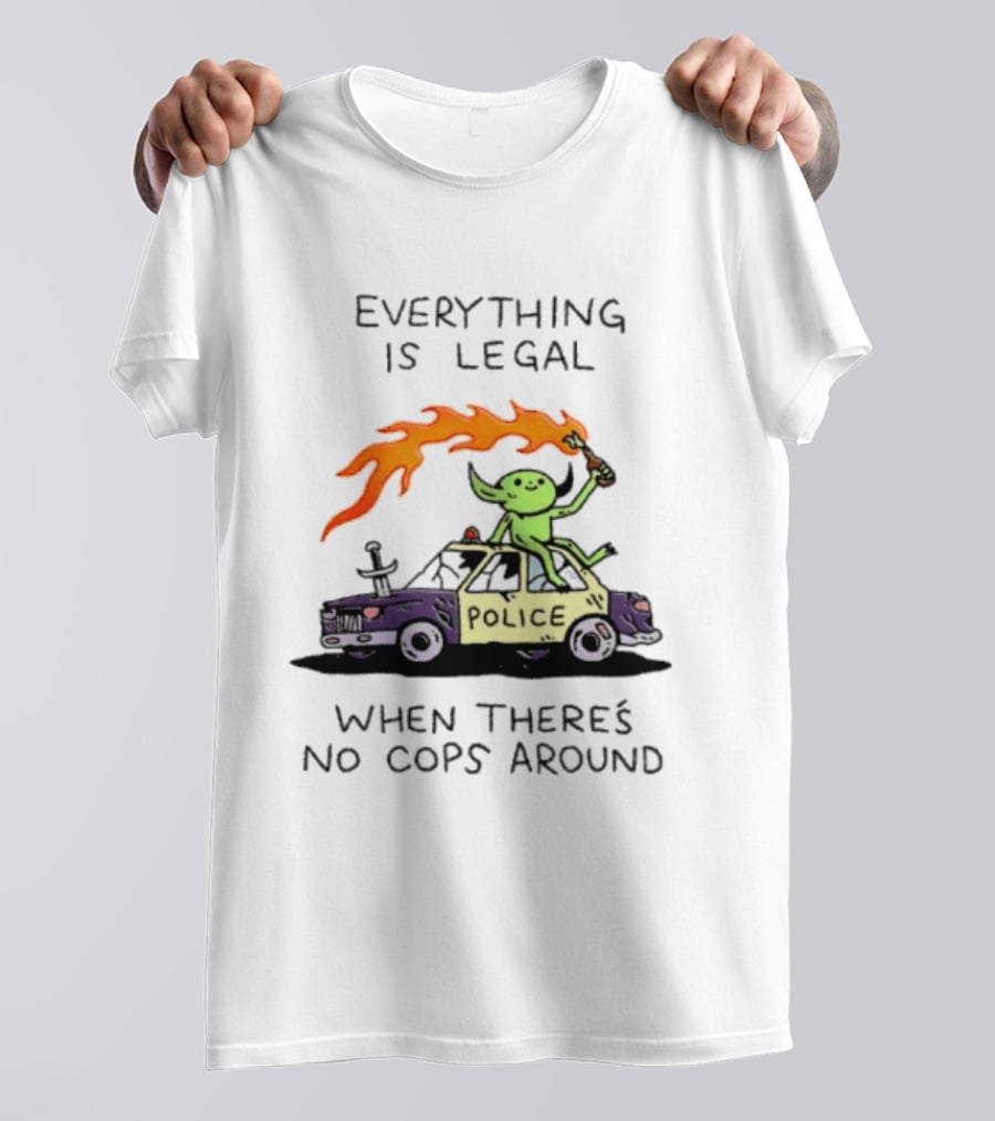 Everything Is Legal When There's No Cops Around Police Car Fire Wizard T-Shirt