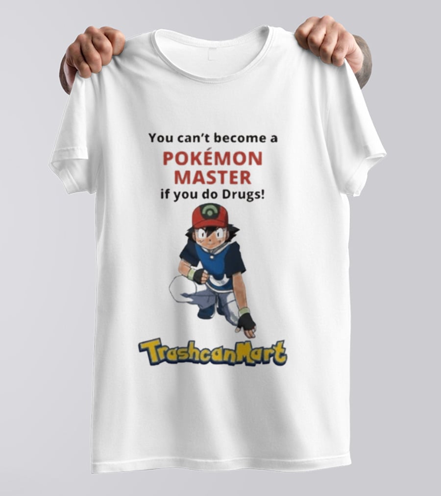 You Can't Become A Pokémon Master If You Do Drugs TrashcanMart T-Shirt