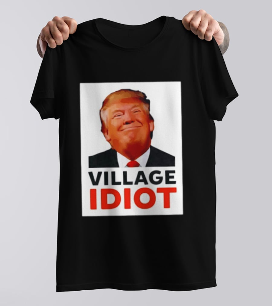 Donald Trump Village Idiot Satire Political T-Shirt