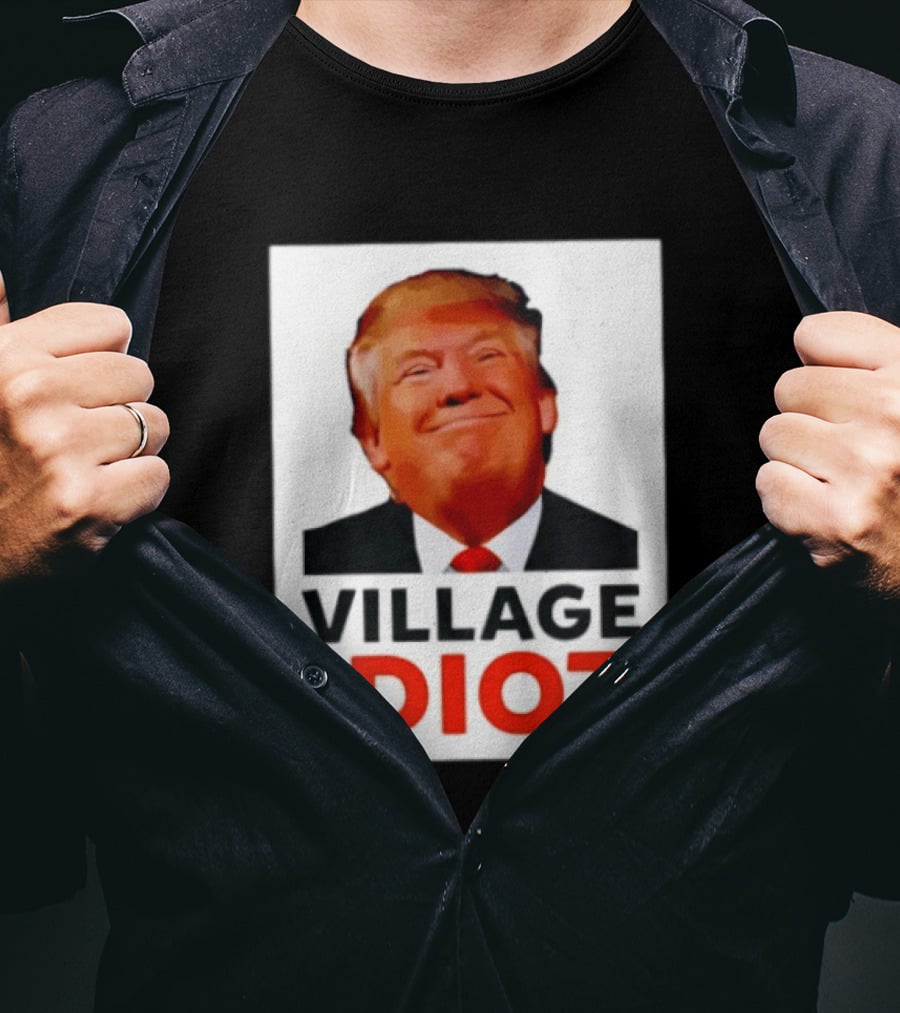 Donald Trump Village Idiot Satire Political T-Shirt