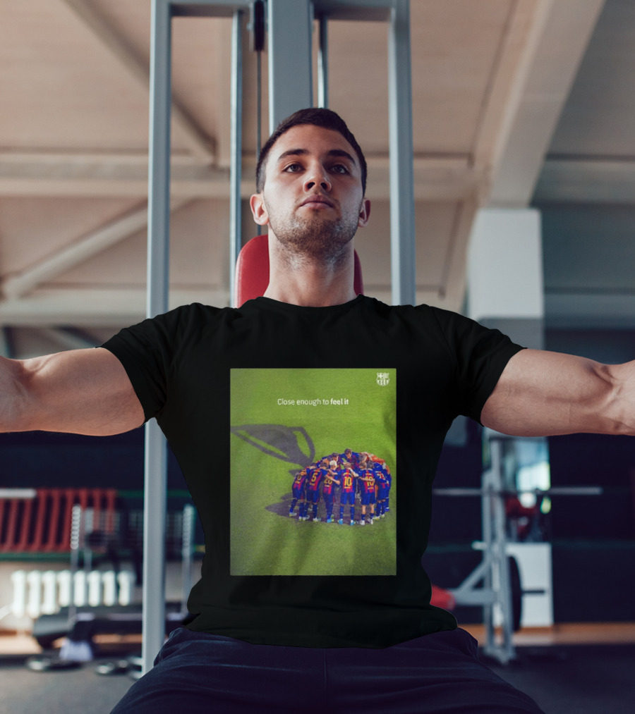 FC Barcelona Close Enough To Feel It Team Huddle Champions League T-Shirt
