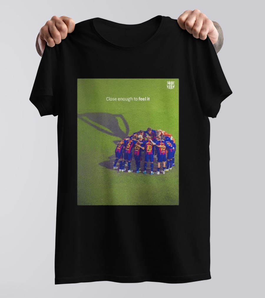 FC Barcelona Close Enough To Feel It Team Huddle Champions League T-Shirt