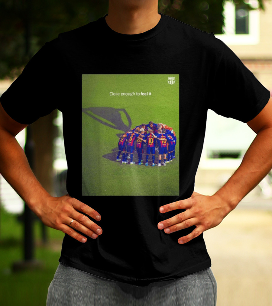 FC Barcelona Close Enough To Feel It Team Huddle Champions League T-Shirt