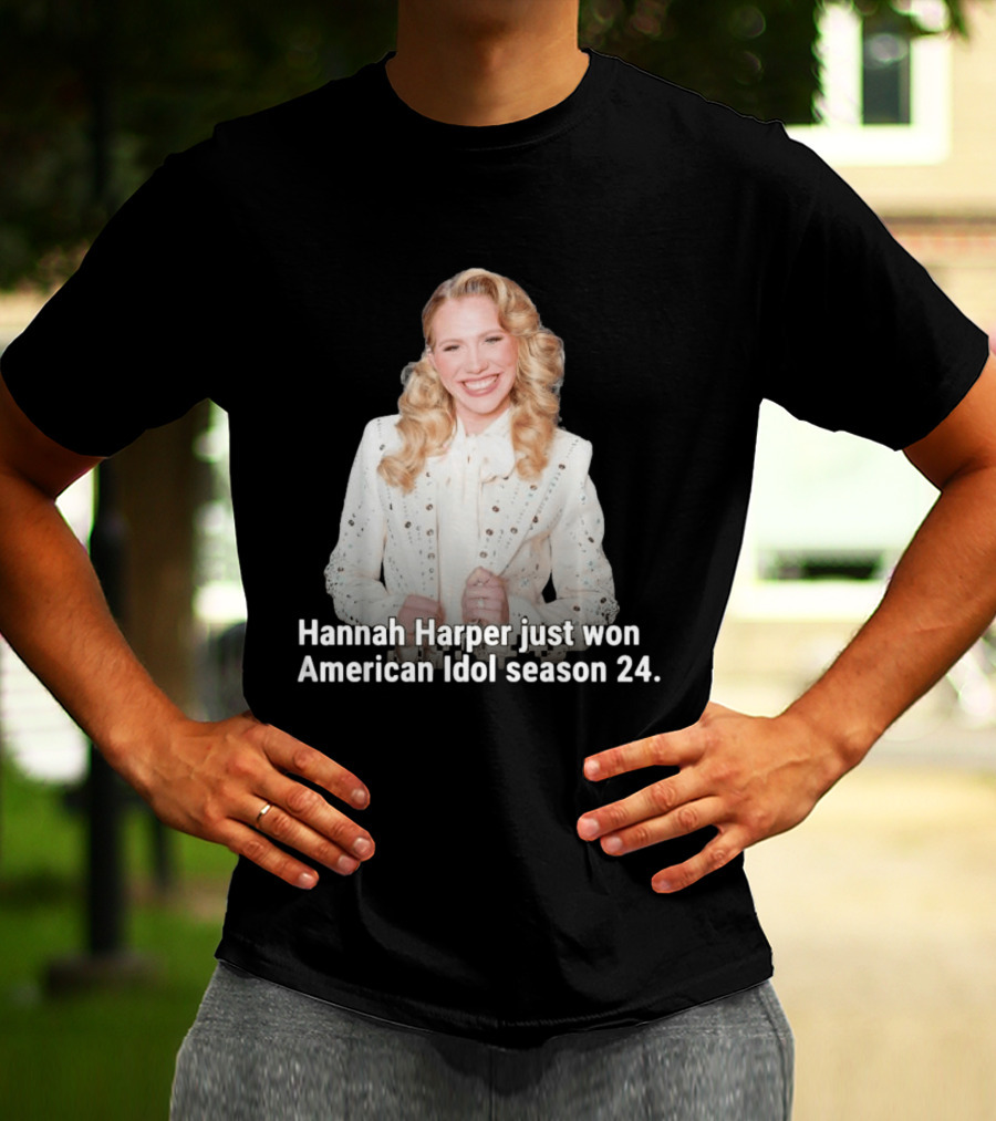 Hannah Harper Just Won American Idol Season 24 T-Shirt