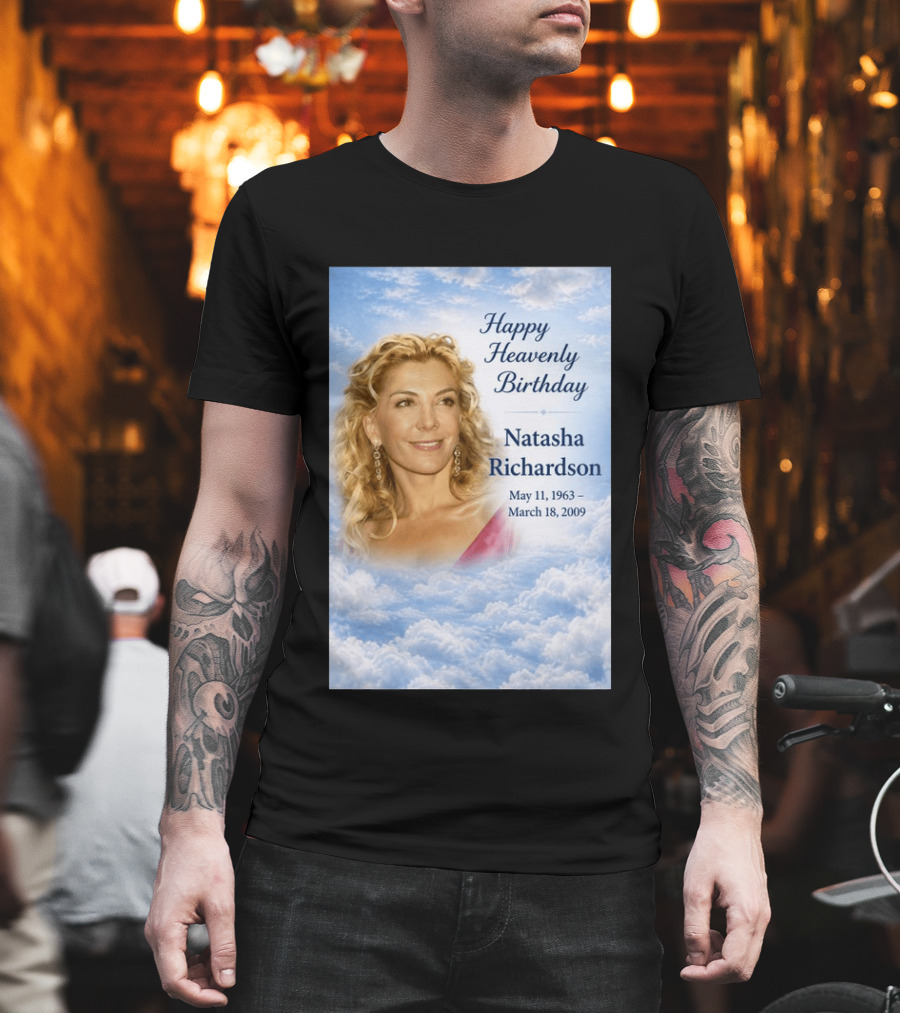Natasha Richardson Happy Heavenly Birthday May 11 1963 To March 18 2009 T-Shirt