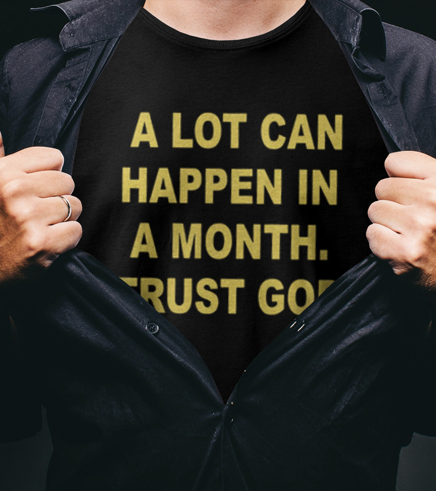 A Lot Can Happen In A Month Trust God Encouragement T-Shirt