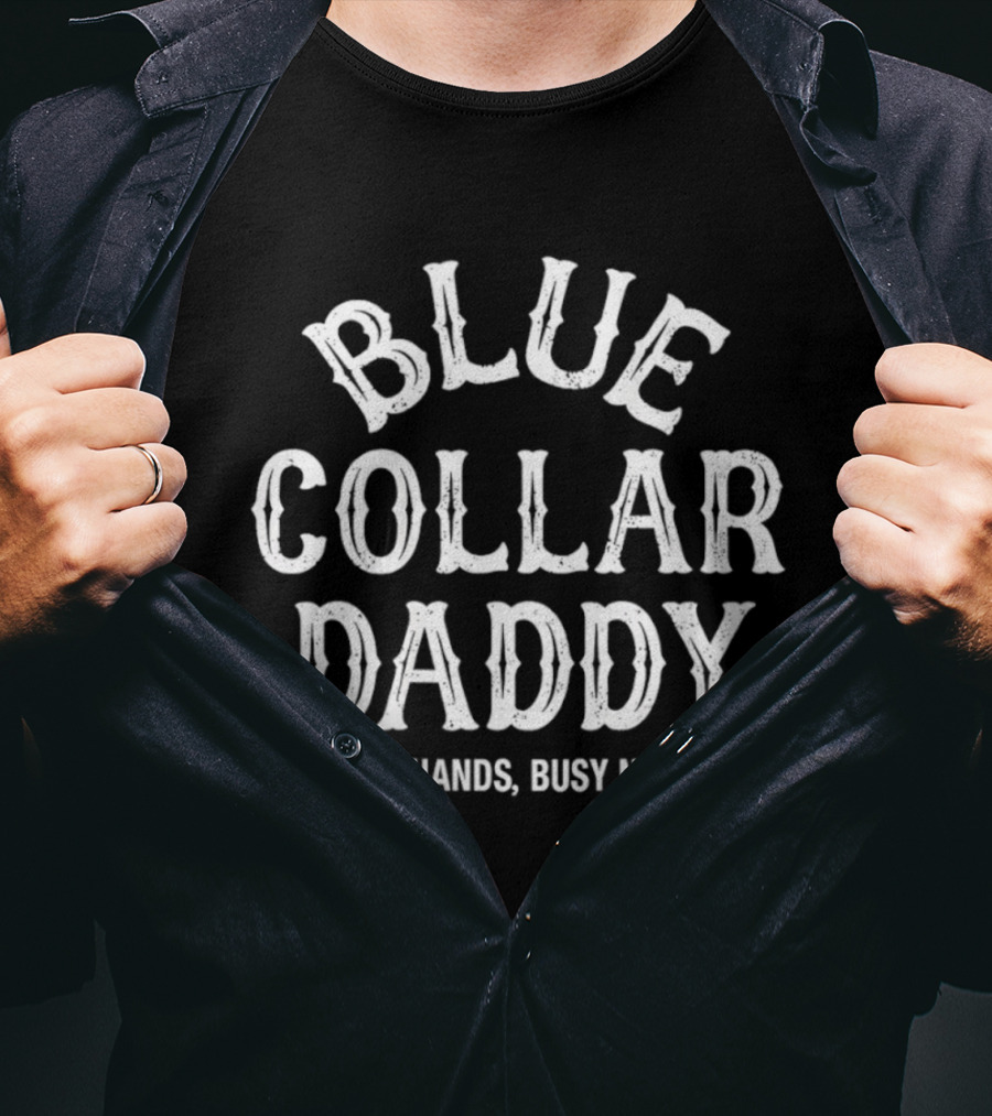 Blue Collar Daddy Dirty Hands Busy Nights T-Shirt