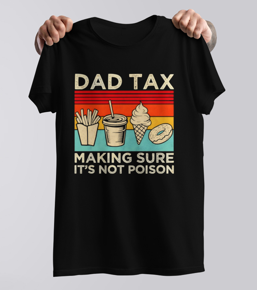 Dad Tax Making Sure It's Not Poison With Fries Drink Ice Cream Donut T-Shirt