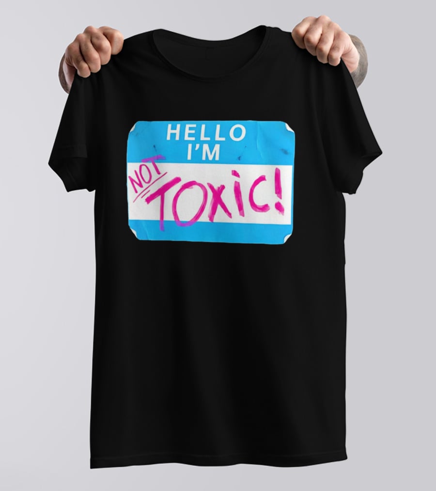 Hello I'm Not Toxic Name Tag T-Shirt