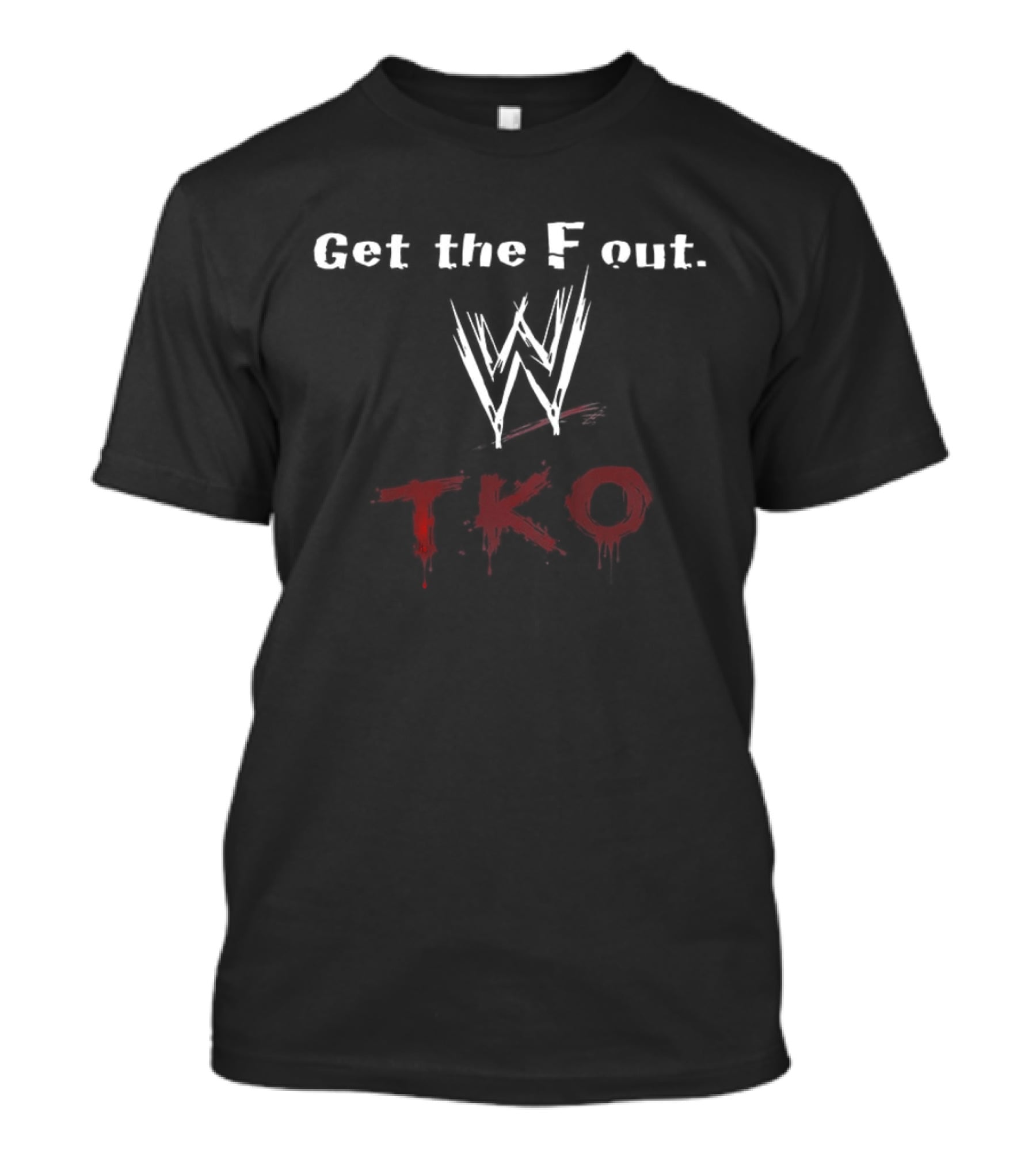 Get The F Out WWE TKO T-Shirt