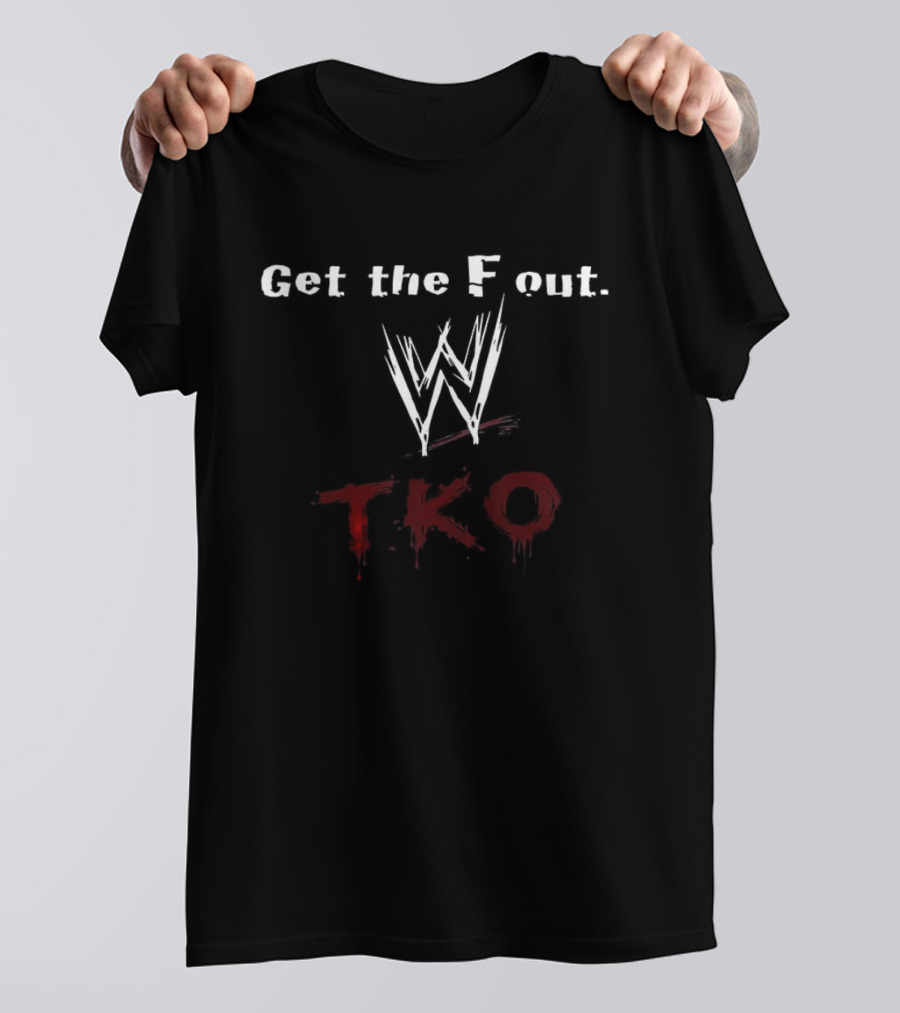 Get The F Out WWE TKO T-Shirt