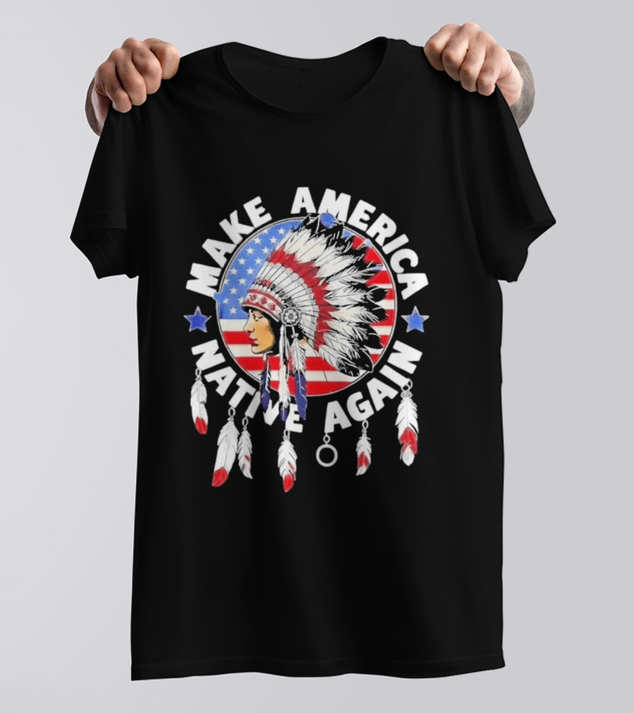 Make America Native Again Indian Native American Flag Headdress Feathers Stars T-Shirt