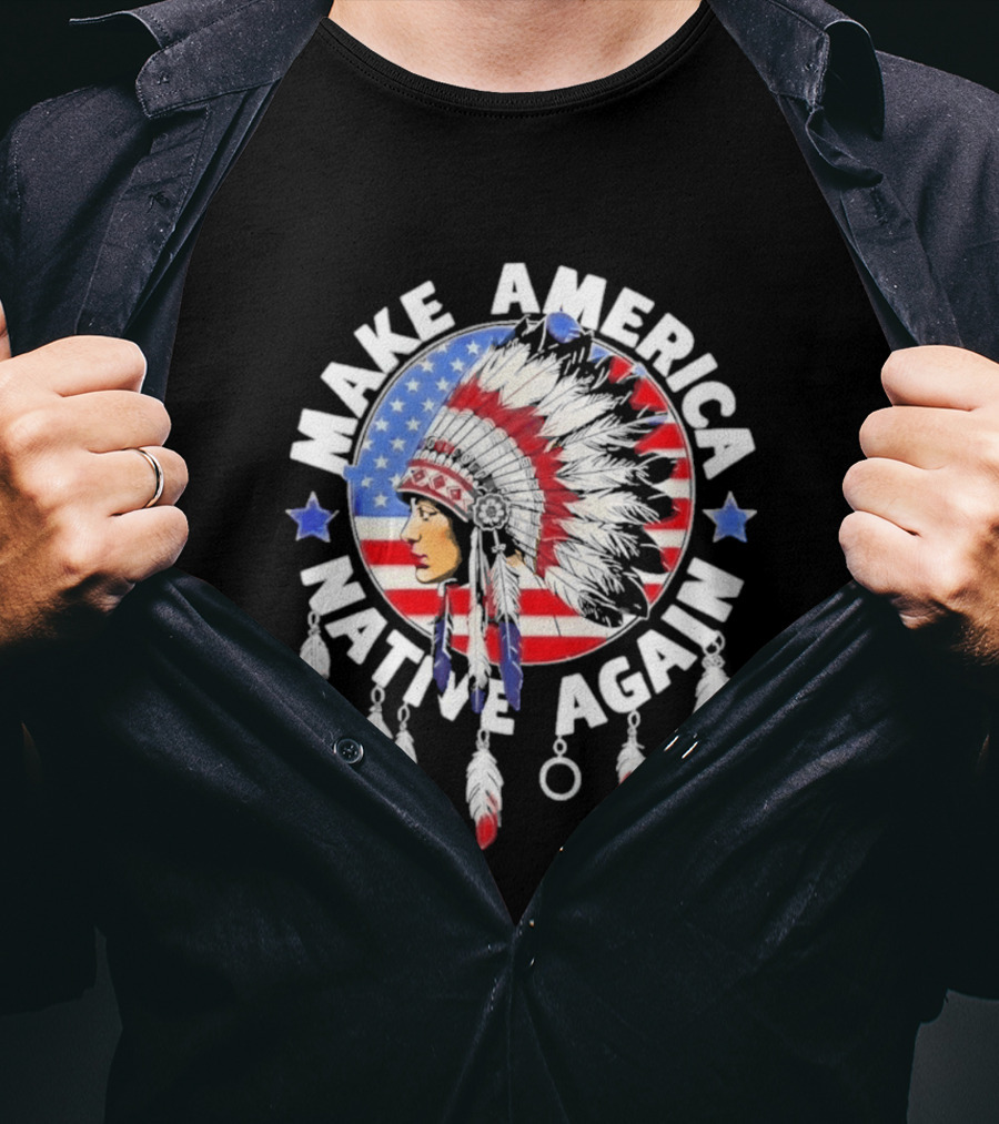 Make America Native Again Indian Native American Flag Headdress Feathers Stars T-Shirt