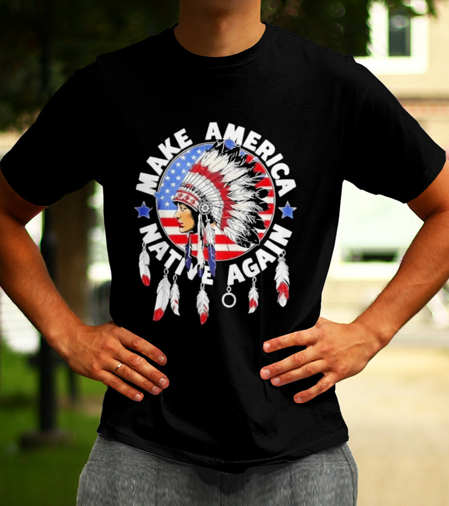 Make America Native Again Indian Native American Flag Headdress Feathers Stars T-Shirt