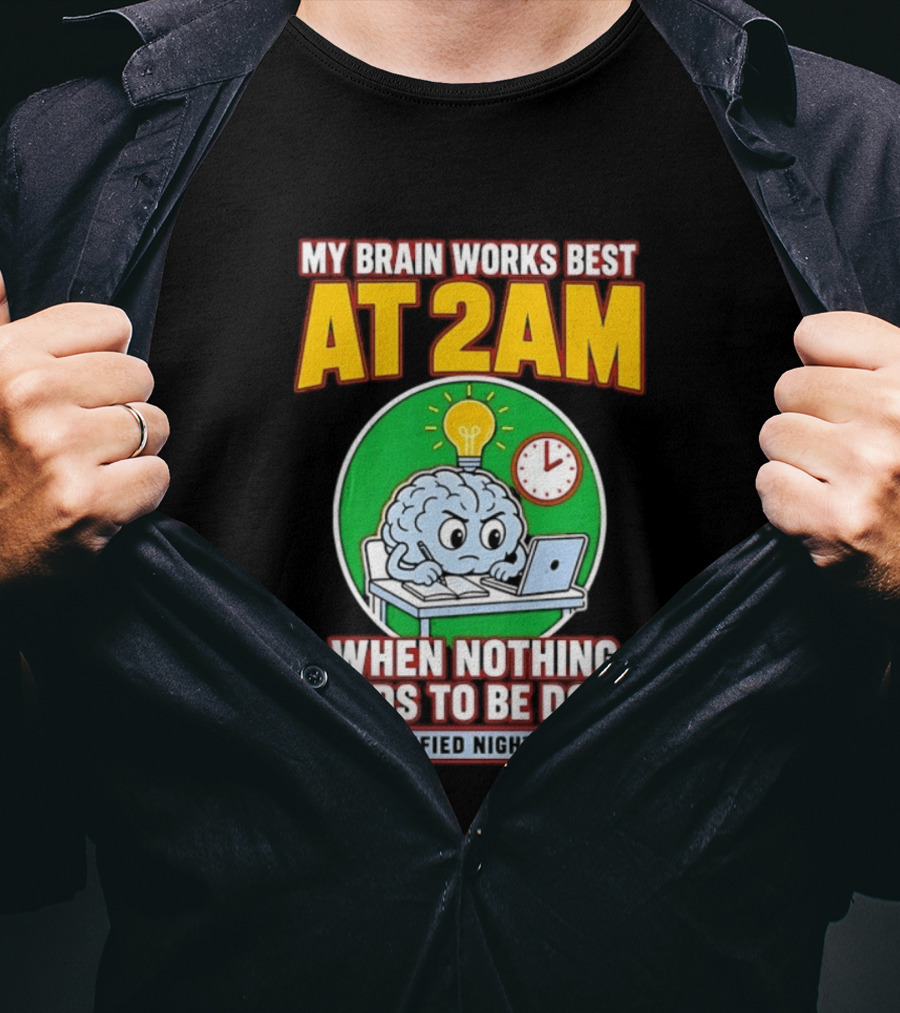 My Brain Works Best At 2am When Nothing Needs To Be Done Certified Night Owl T-Shirt