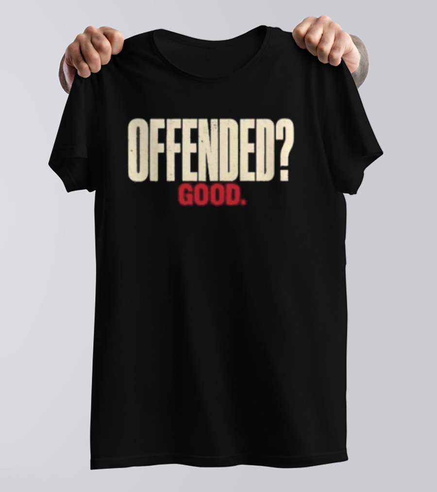 Offended Good T-Shirt