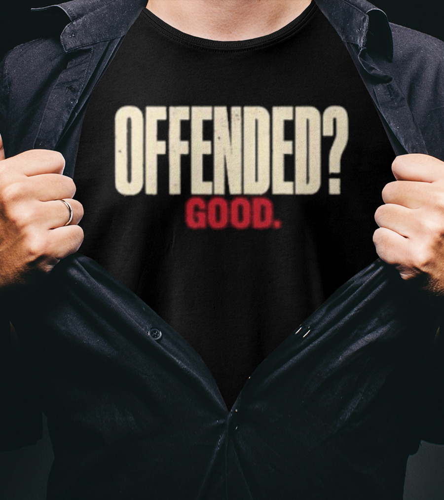 Offended Good T-Shirt