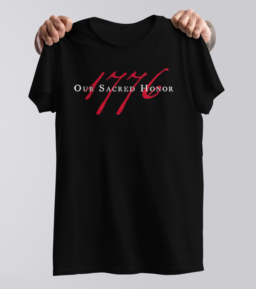 Our Sacred Honor 1776 Independence Spirit T-Shirt