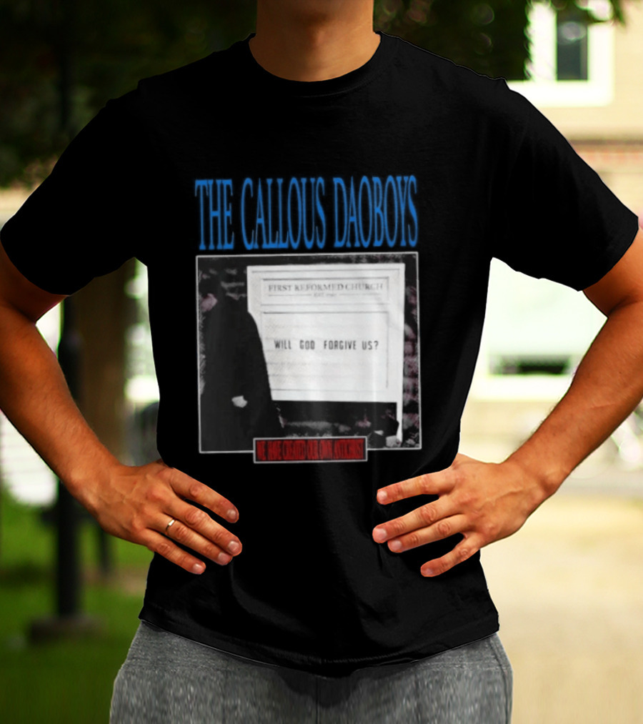 The Callous Daoboys First Reformed Church Will God Forgive Us We Have Created Our Own Antichrist T-Shirt
