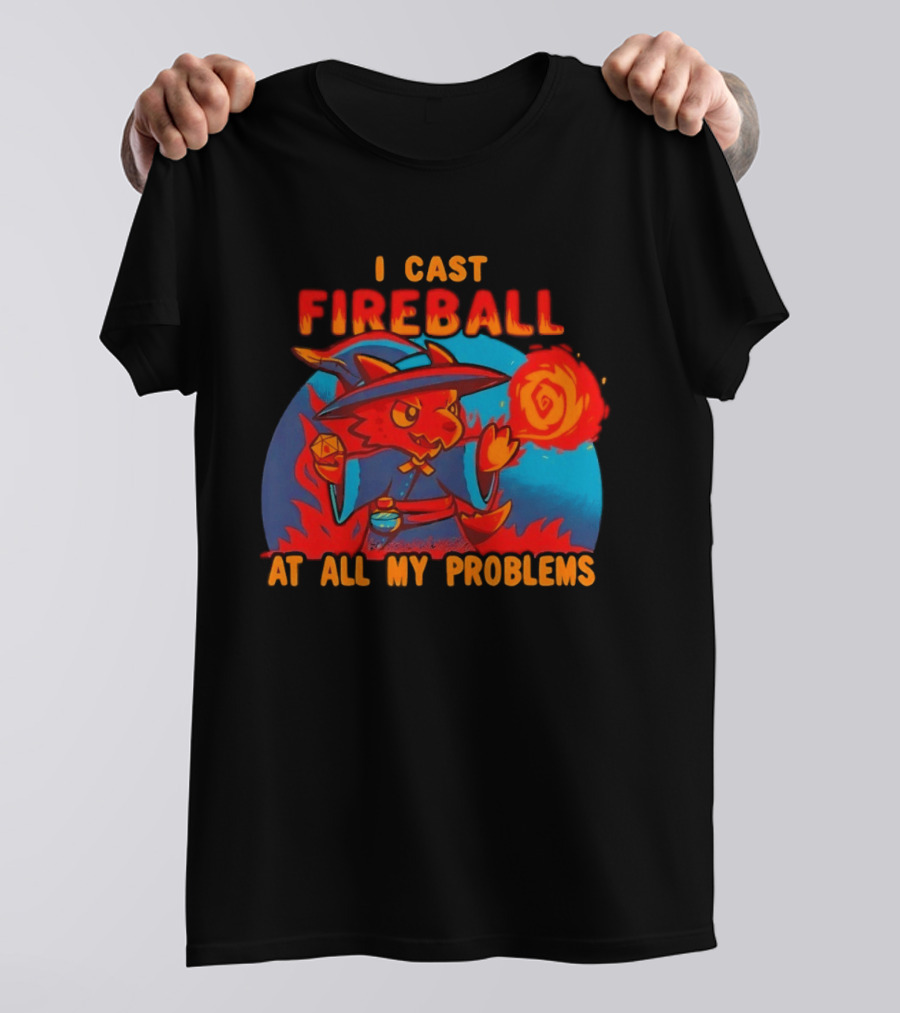 I Cast Fireball RPG Dragon With D20 And Fireball At All My Problems T-Shirt