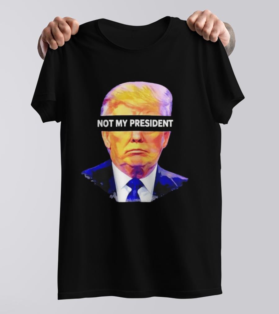 Trump Not My President Bold Political T-Shirt