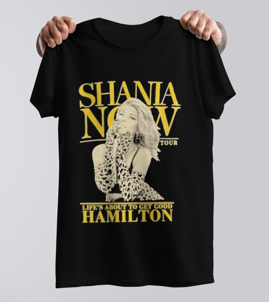 Shania Now Tour Life's About To Get Good Hamilton T-Shirt