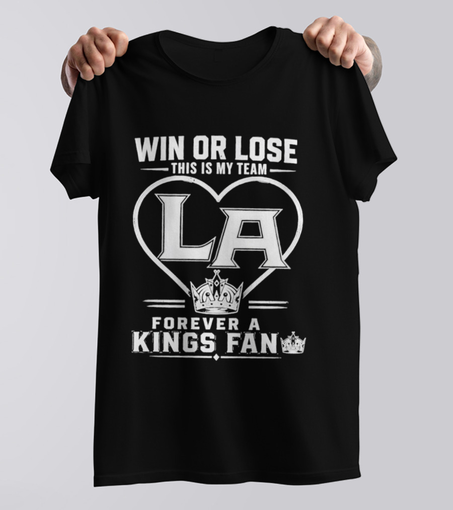 Win Or Lose This Is My Team LA Forever A Kings Fan T-Shirt