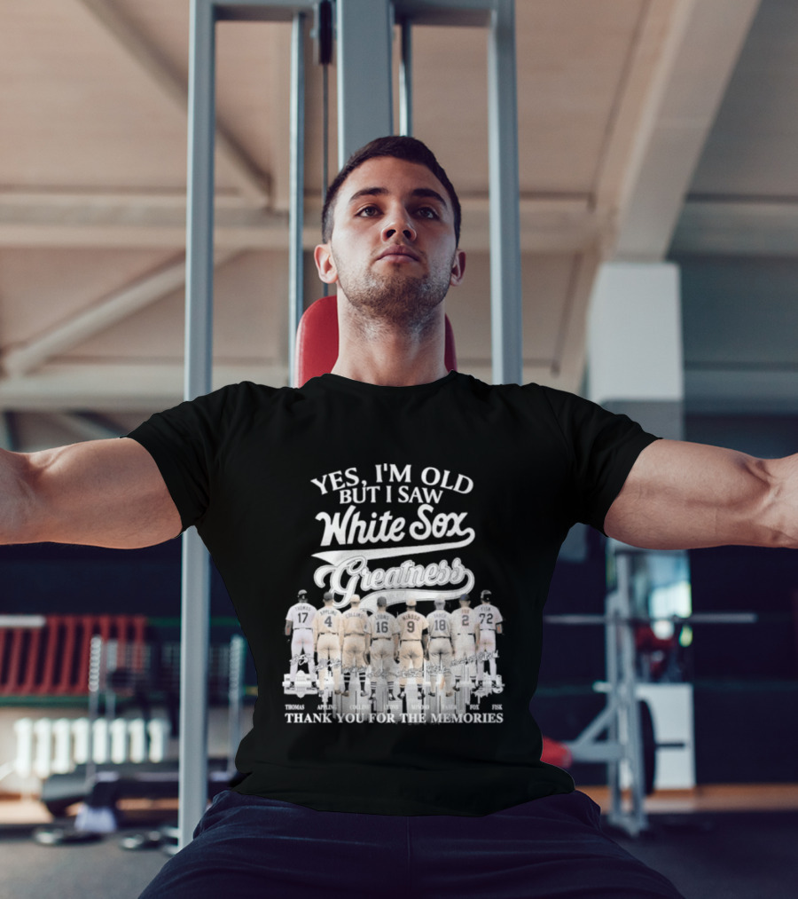 Yes I'm Old But I Saw White Sox Greatness Thank You For The Memories T-Shirt