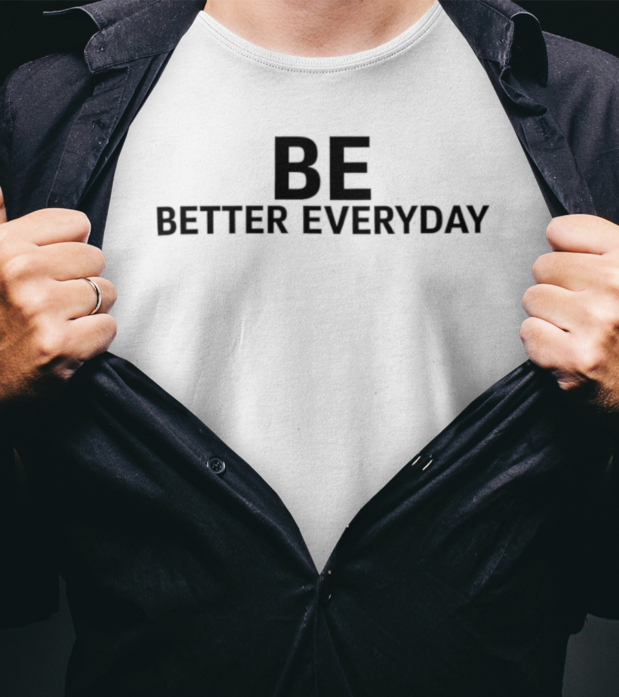 Be Better Everyday T-Shirt