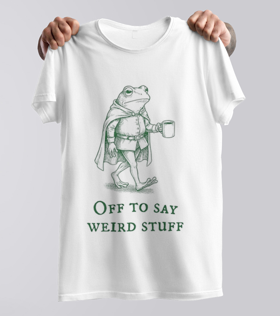 Off To Say Weird Stuff Chaotic Frog T-Shirt
