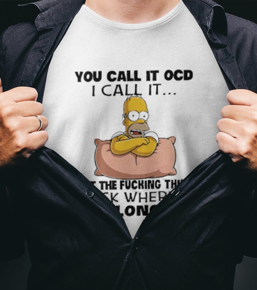 Homer Simpson You Call It God I Call It Put The Fucking Thing Back Where It Belongs T-Shirt