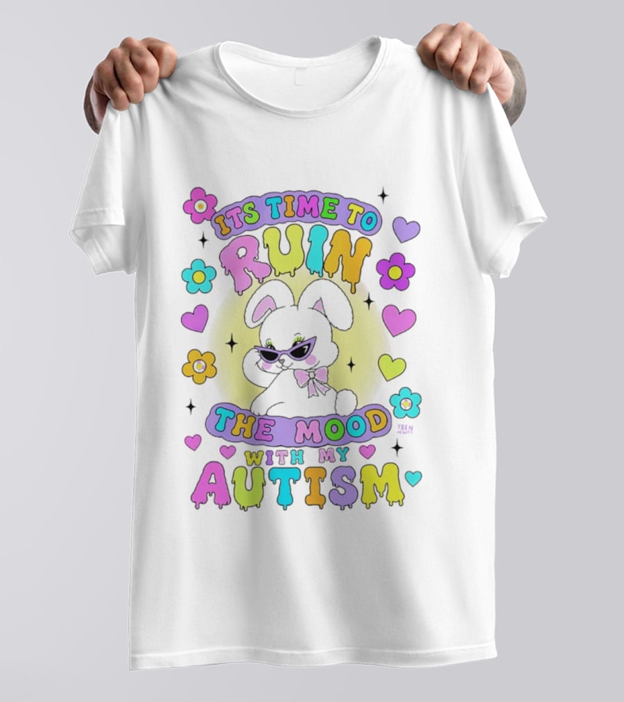 Its Time To Ruin The Mood With My Autism Bunny Flowers Hearts T-Shirt