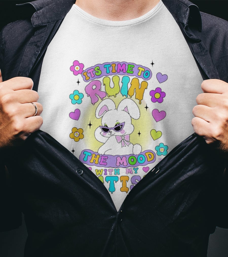 Its Time To Ruin The Mood With My Autism Bunny Flowers Hearts T-Shirt