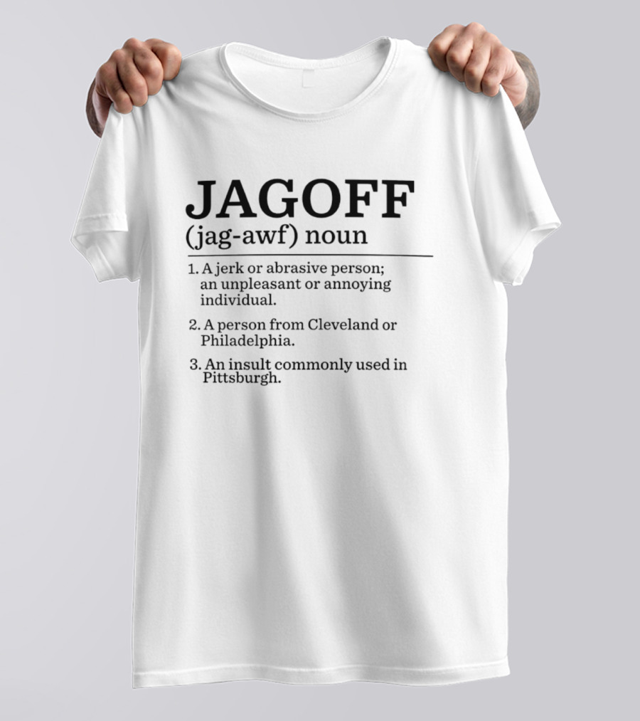 Jagoff Definition Noun Jerk Abrasive Person Insult Cleveland Philadelphia Pittsburgh T-Shirt